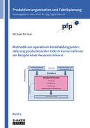 Methodik zur operativen Entscheidungsunterstützung produzierender Industrieunternehmen am Beispiel einer Feuerverzinkerei de Michael Richter