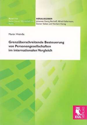 Grenzüberschreitende Besteuerung von Personengesellschaften im internationalen Vergleich de Martin Wehrße