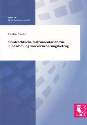 Strafrechtliche Instrumentarien zur Eindämmung von Versicherungsbetrug de Matthias Franzke