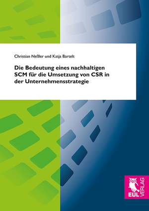 Die Bedeutung eines nachhaltigen SCM für die Umsetzung von CSR in der Unternehmensstrategie de Christian Neßler