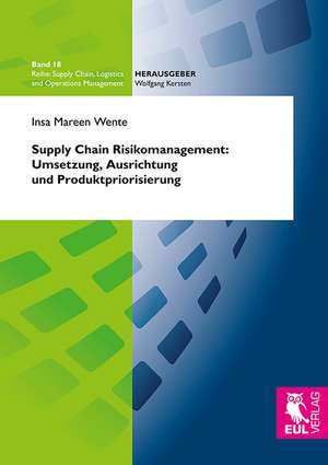 Supply Chain Risikomanagement: Umsetzung, Ausrichtung und Produktpriorisierung de Insa Mareen Wente