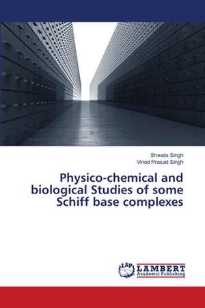 Physico-chemical and biological Studies of some Schiff base complexes de Singh Shweta