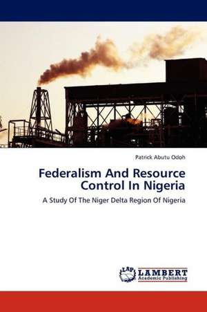 Federalism And Resource Control In Nigeria de Odoh Patrick Abutu