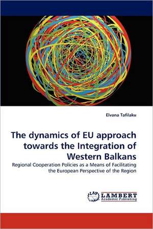 The dynamics of EU approach towards the Integration of Western Balkans de Elvana Tafilaku