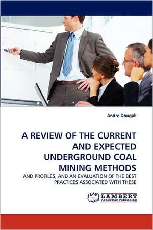 Review of the Current and Expected Underground Coal Mining Methods de Andre Dougall