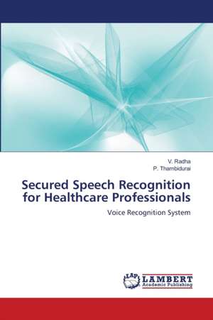 Secured Speech Recognition for Healthcare Professionals de V. Radha