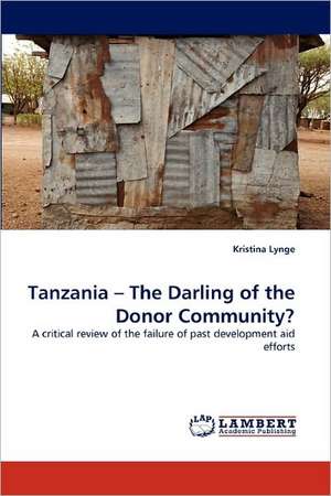 Tanzania - The Darling of the Donor Community? de Kristina Lynge