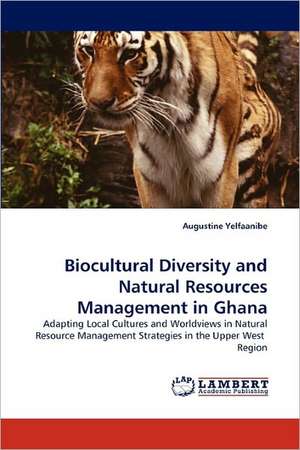 Biocultural Diversity and Natural Resources Management in Ghana de Augustine Yelfaanibe