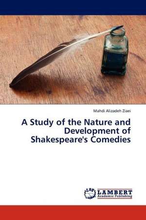 A Study of the Nature and Development of Shakespeare's Comedies de Alizadeh Ziaei Mahdi