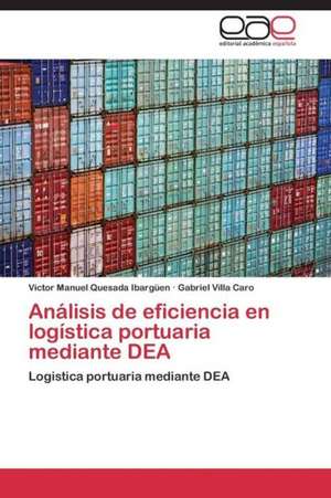 Análisis de eficiencia en logística portuaria mediante DEA de Victor Manuel Quesada Ibargüen