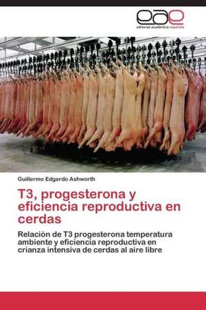 T3, progesterona y eficiencia reproductiva en cerdas de Guillermo Edgardo Ashworth