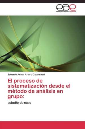 El proceso de sistematización desde el método de análisis en grupo: de Eduardo Anival Arturo Capomassi