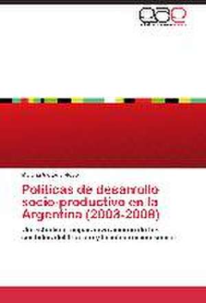 Políticas de desarrollo socio-productivo en la Argentina (2003-2008) de Malena Victoria Hopp