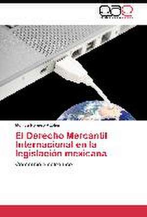 El Derecho Mercantil Internacional en la legislación mexicana de Mónica Romero Attolini