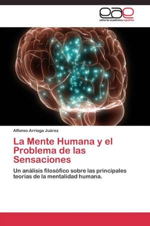 La Mente Humana y el Problema de las Sensaciones de Alfonso Arriaga Juárez