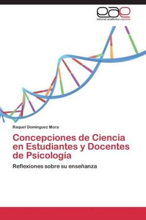 Concepciones de Ciencia en Estudiantes y Docentes de Psicología de Raquel Domínguez Mora