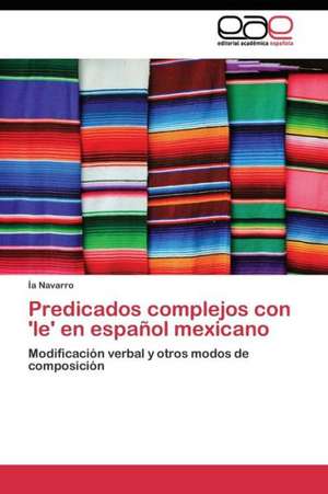 Predicados complejos con 'le' en español mexicano de Ía Navarro