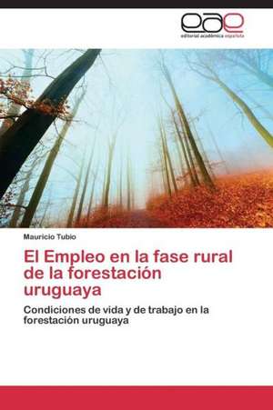 El Empleo en la fase rural de la forestación uruguaya de Mauricio Tubio