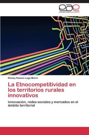 La Etnocompetitividad en los territorios rurales innovativos de Diosey Ramon Lugo Morin