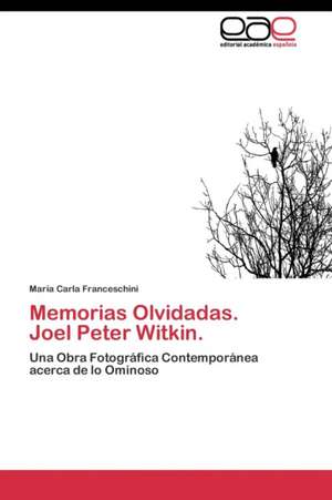 Memorias Olvidadas. Joel Peter Witkin. de María Carla Franceschini