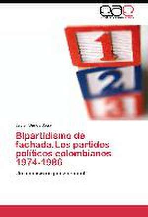 Bipartidismo de fachada.Los partidos políticos colombianos 1974-1986 de Javier Duque Daza