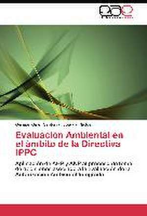 Evaluación Ambiental en el ámbito de la Directiva IPPC de Germán Giner Santonja