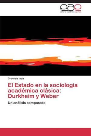 El Estado en la sociología académica clásica: Durkheim y Weber de Graciela Inda