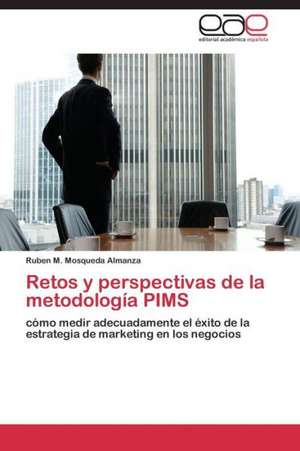 Retos y perspectivas de la metodología PIMS de Ruben M. Mosqueda Almanza