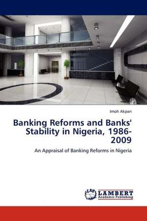 Banking Reforms and Banks' Stability in Nigeria, 1986-2009 de Akpan Imoh