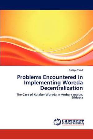 Problems Encountered in Implementing Woreda Decentralization de Goraye Yirad