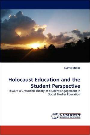 Holocaust Education and the Student Perspective de Evette Meliza