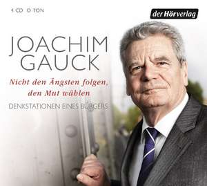 Nicht den Ängsten folgen, den Mut wählen de Joachim Gauck