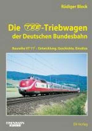 Die TEE-Triebwagen der Deutschen Bundesbahn de Rüdiger Block