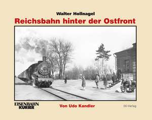 Walter Hollnagel: Reichsbahn hinter der Ostfront de Udo Kandler