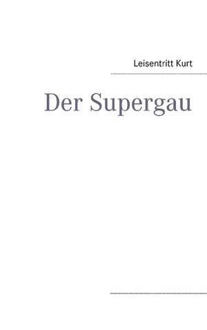 Der Supergau de Leisentritt Kurt