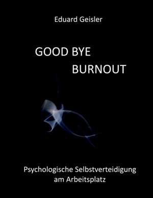 GOOD BYE BURNOUT de Eduard Geisler