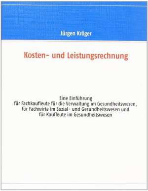 Kosten- und Leistungsrechnung de Jürgen Kröger