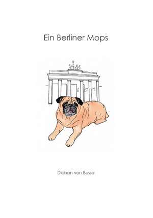 Ein Berliner Mops de Dichan von Busse