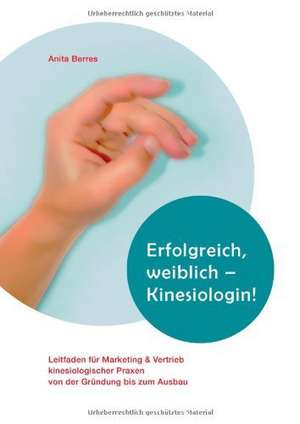 Erfolgreich, weiblich - Kinesiologin ! de Anita Berres