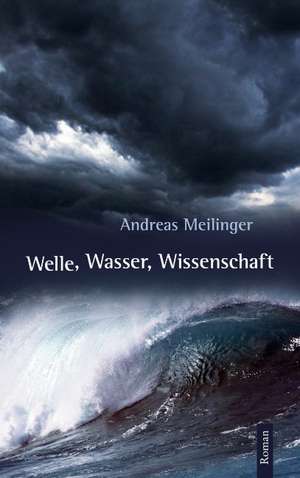 Welle, Wasser, Wissenschaft de Andreas Meilinger