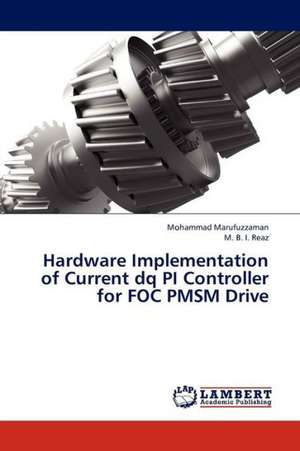 Hardware Implementation of Current dq PI Controller for FOC PMSM Drive de Marufuzzaman Mohammad