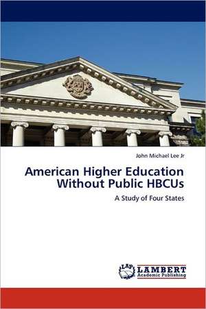 American Higher Education Without Public HBCUs de John Michael Lee Jr