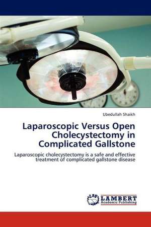 Laparoscopic Versus Open Cholecystectomy in Complicated Gallstone de Shaikh Ubedullah