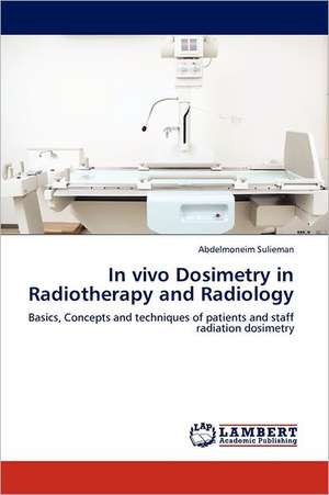 In vivo Dosimetry in Radiotherapy and Radiology de Abdelmoneim Sulieman