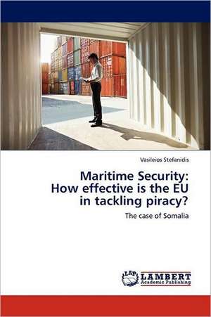 Maritime Security: How effective is the EU in tackling piracy? de Vasileios Stefanidis