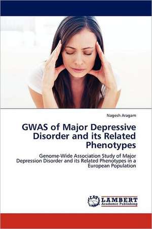 GWAS of Major Depressive Disorder and its Related Phenotypes de Nagesh Aragam