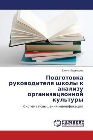 Podgotovka rukovoditelya shkoly k analizu organizatsionnoy kul'tury de Lyulikova Elena