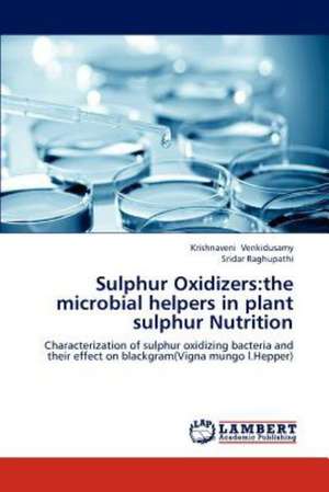 Sulphur Oxidizers: the microbial helpers in plant sulphur Nutrition de Krishnaveni Venkidusamy