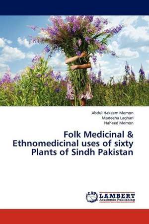 Folk Medicinal & Ethnomedicinal uses of sixty Plants of Sindh Pakistan de Hakeem Memon Abdul