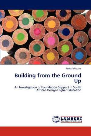 Building from the Ground Up de Farieda Nazier